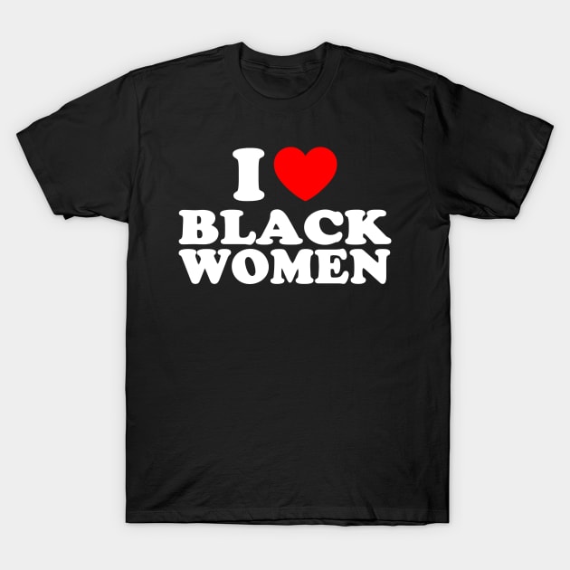 I love black women T-Shirt by AdoreedArtist